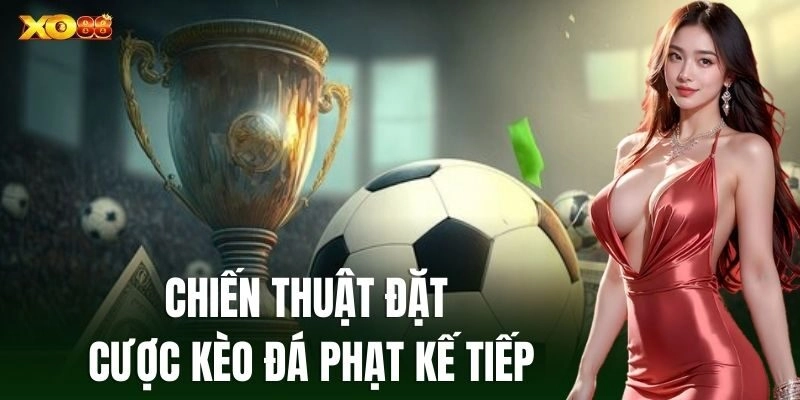 Chiến thuật đặt cược Kèo Đá Phạt Kế Tiếp