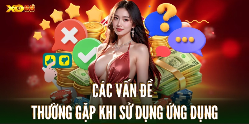 Những vấn đề thường gặp khi bạn sử dụng ứng dụng