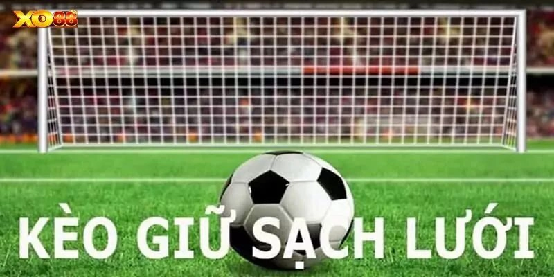 Bắt kèo hay thắng kèo clean sheet ngay