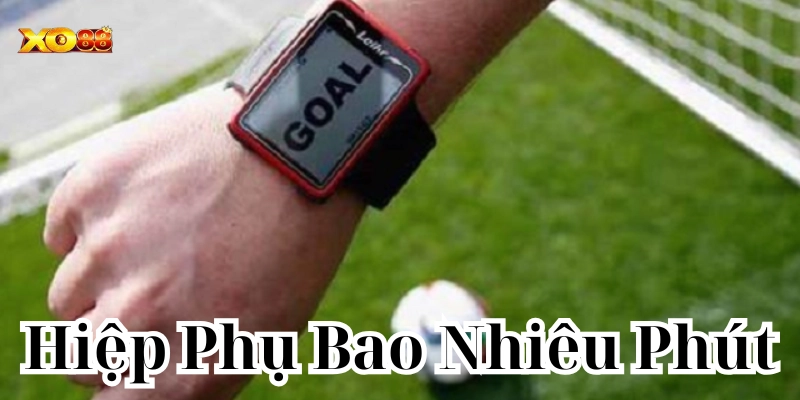 Hiệp Phụ Bao Nhiêu Phút?