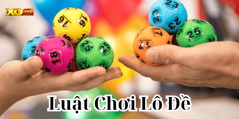 Luật Chơi Lô Đề từ A-Z: Điều bạn cần biết trước khi chơi