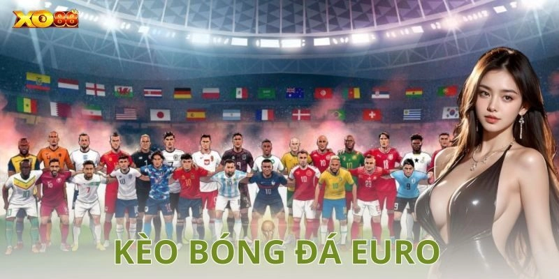 Các loại kèo bóng đá Euro phổ biến