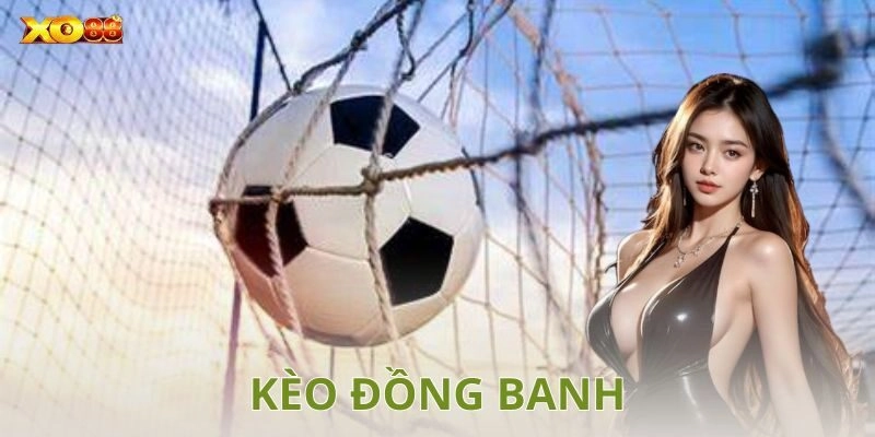 Chiến lược chơi kèo đồng banh hiệu quả