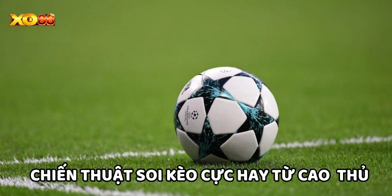 Chiến thuật soi kèo cực hay từ cao thủ