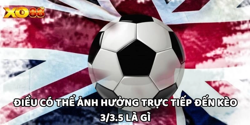 Kèo 3-3.5 Là Gì? Cách Soi Kèo 3-3.5 Ăn Chắc Tại Xo88