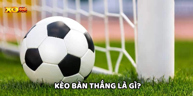 Kèo Bàn Thắng Là Gì?