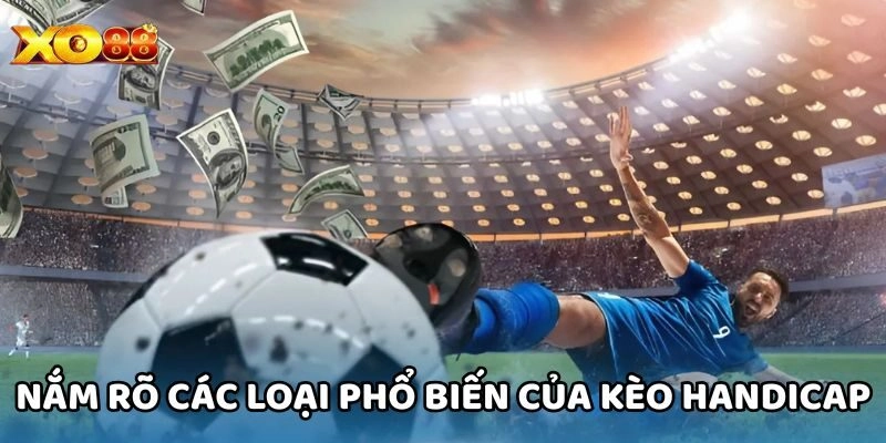 Nắm rõ các loại phổ biến của kèo Handicap