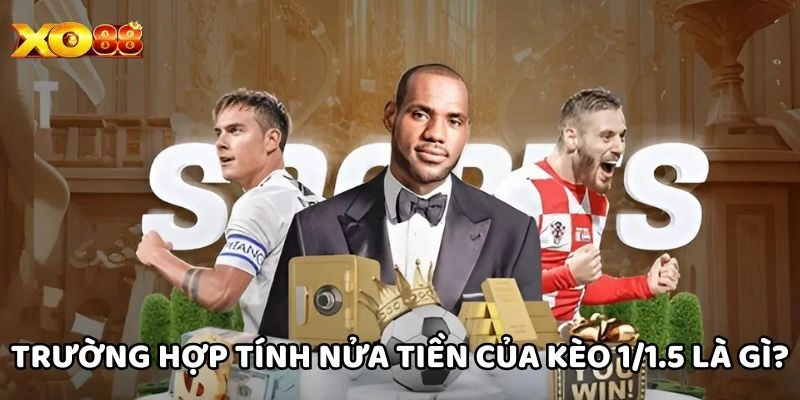 Trường hợp tính nửa tiền của Kèo 1/1.5 Là Gì?