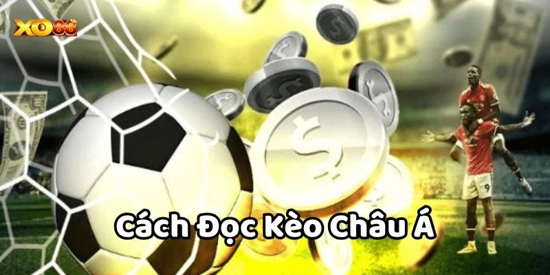 Cách Đọc Kèo Châu Á mới nhất