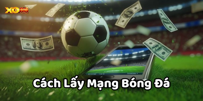 Cách Lấy Mạng Bóng Đá chơi như thế nào?