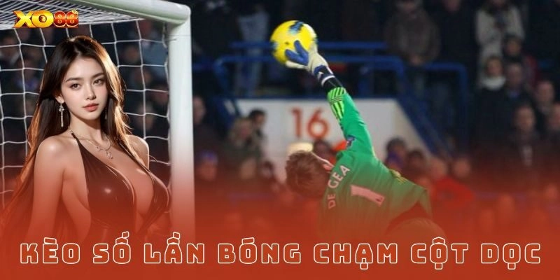 Chiến thuật soi kèo số lần bóng chạm cột dọc